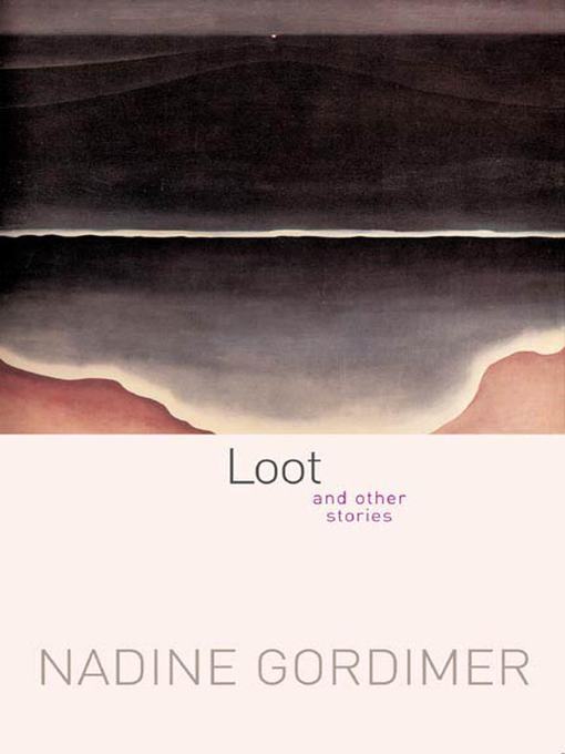 Title details for Loot by Nadine Gordimer - Available